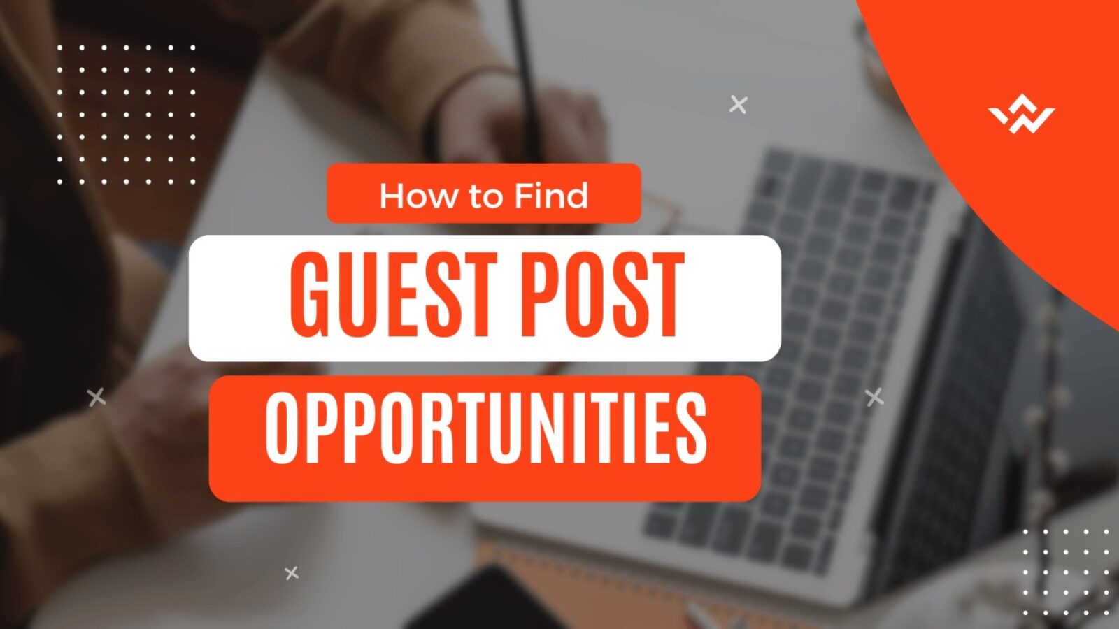 How to Find Guest Post Opportunities