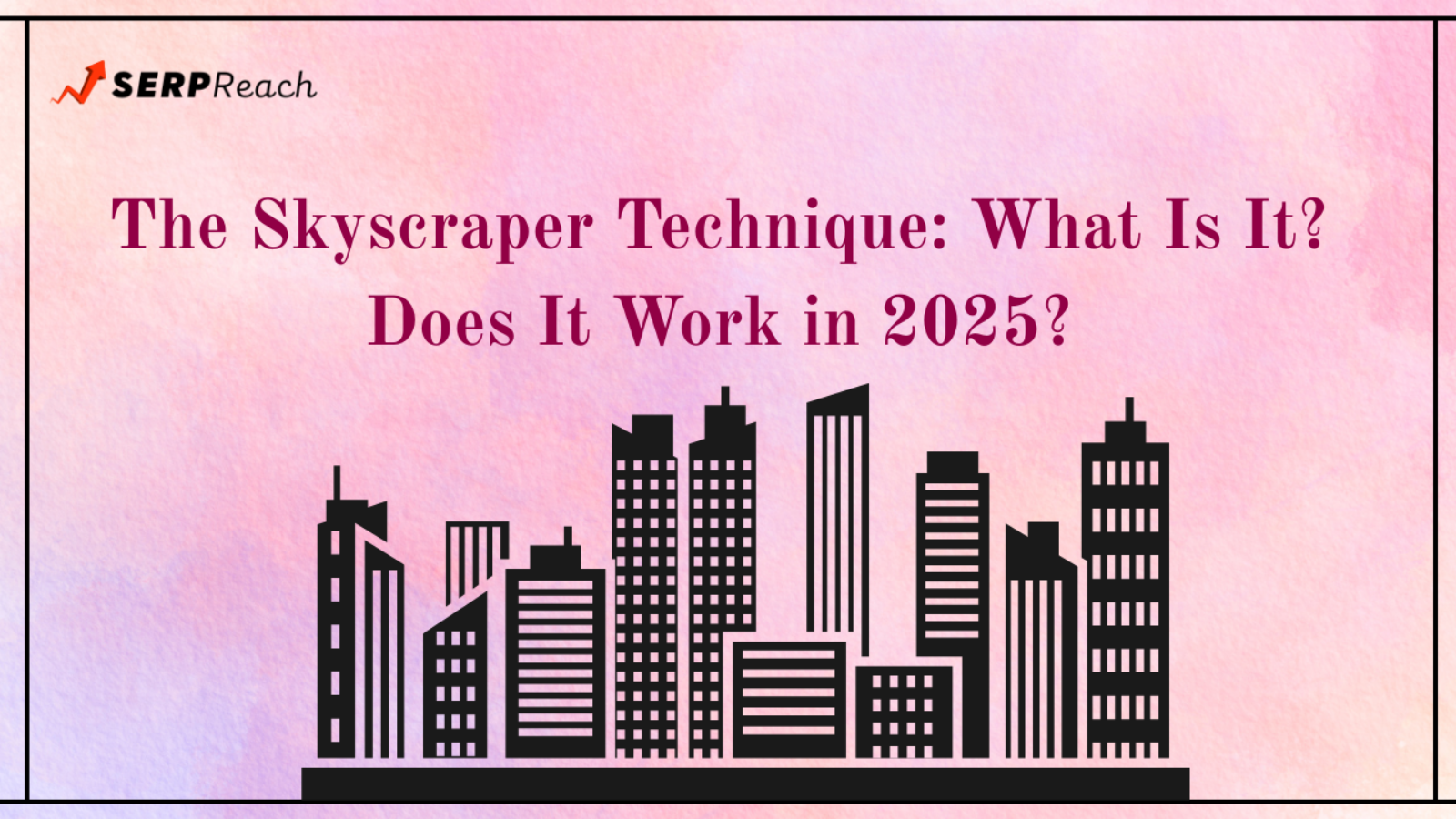 The Skyscraper Technique: What Is It? Does It Work in 2026?