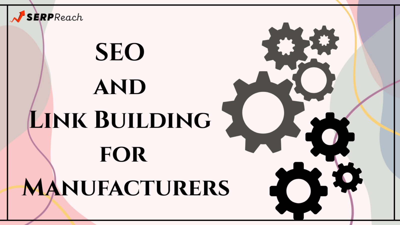 SEO and Link Building for Manufacturers 101 in 6 Steps